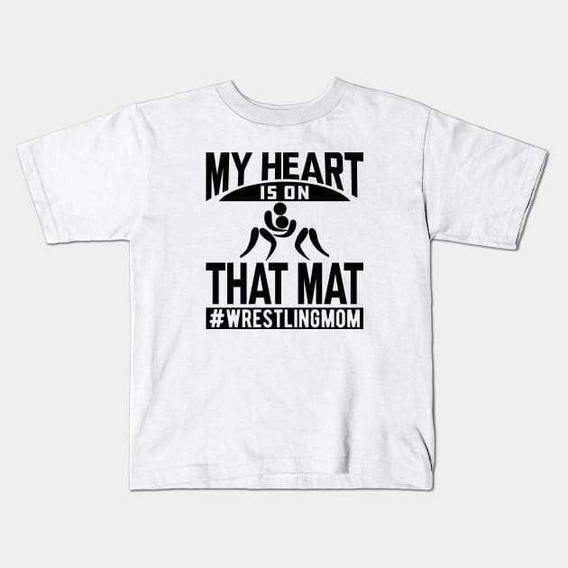 Wrestling Mom - My heart is on that mat Kids T-Shirt by KC Happy Shop